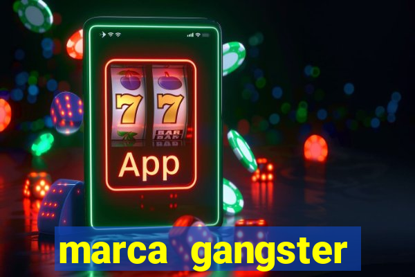 marca gangster significado marca gangster é boa